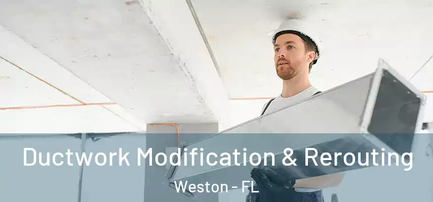  Ductwork Modification & Rerouting Weston - FL