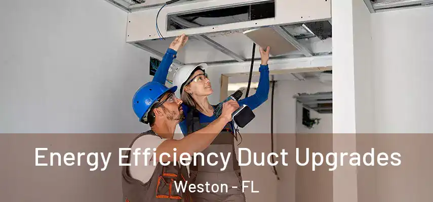  Energy Efficiency Duct Upgrades Weston - FL