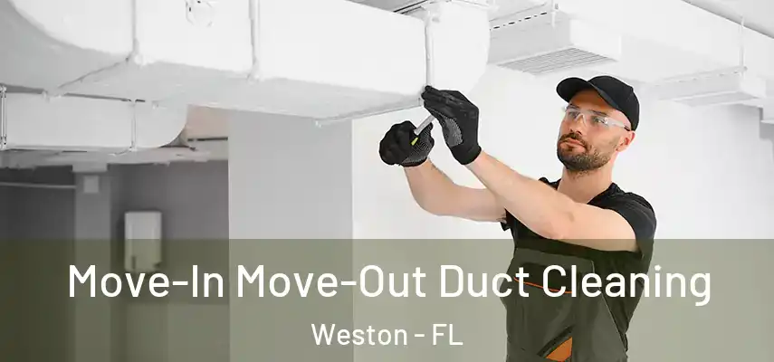  Move-In Move-Out Duct Cleaning Weston - FL