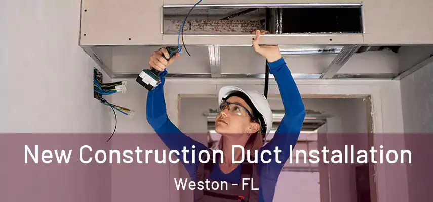  New Construction Duct Installation Weston - FL
