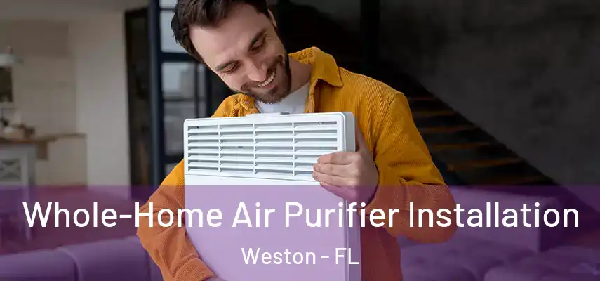  Whole-Home Air Purifier Installation Weston - FL